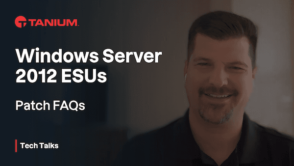 Patch FAQ Series - Tanium Tech Talks #74 - 80